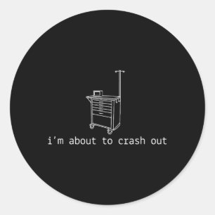 Im About to Crash Out ICU RN ER Tired Nurse Crew Classic Round Sticker