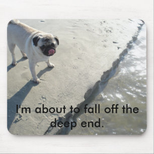 I'm about to fall off the deep end mousepad