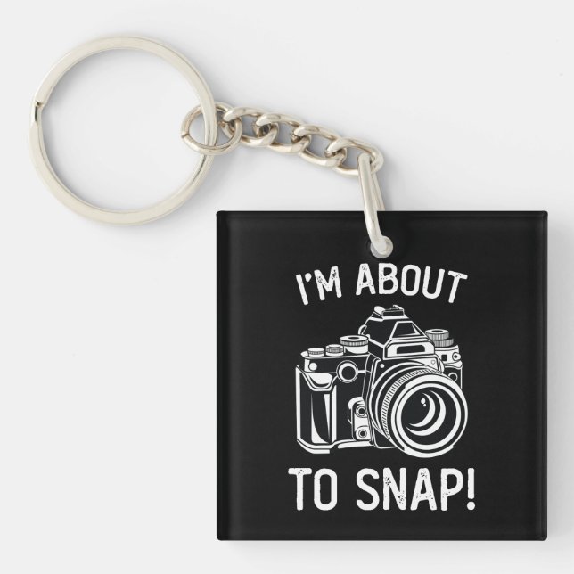I'm About To Snap Funny Photography Key Ring (Front)