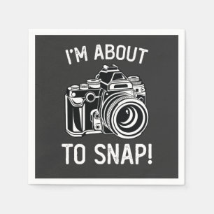 I'm About To Snap Funny Photography Napkin