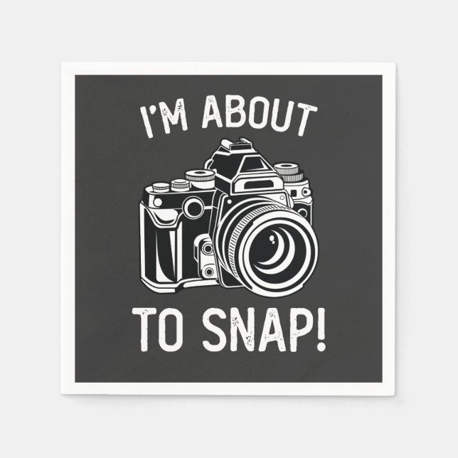 I'm About To Snap Funny Photography Napkin (Front)