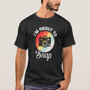 I'm About To Snap Retro Camera Photography 1 T-Shirt