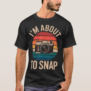 I'M About To Snap Tee Photo Camera Photographer Ph