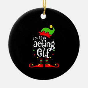 I'm Acting Elf Xmas Family Friend Christmas Ceramic Ornament