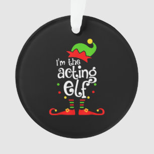 I'm Acting Elf Xmas Family Friend Christmas Ornament