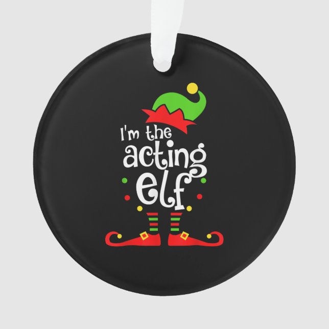 I'm Acting Elf Xmas Family Friend Christmas Ornament (Front)