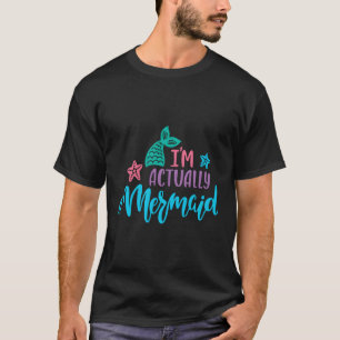 I'M Actually A Mermaid T-Shirt