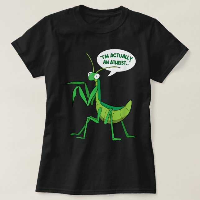 I'm Actually An Atheist Bug Funny Praying Mantis  T-Shirt (Design Front)