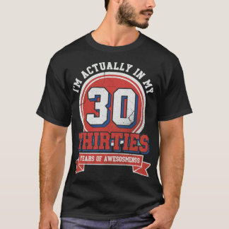 I'm ACTUALLY IN MY THIRTIES T-Shirt