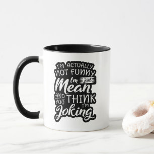 Im Actually Not Funny Im Just Mean Sarcastic Gift Mug