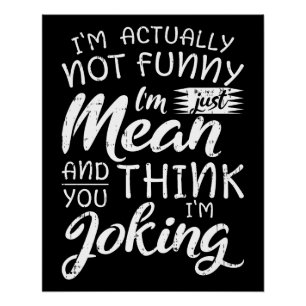 Im Actually Not Funny Im Just Mean Sarcastic Gift Poster