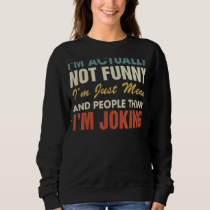 I'm Actually Not  I'm Just Mean People Think I'm J Sweatshirt