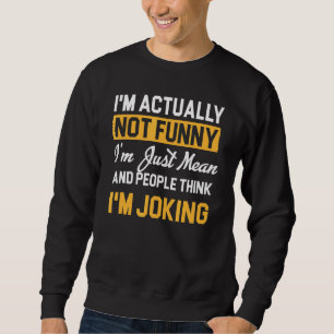 I'm Actually Not  I'm Just Mean People Think I'm J Sweatshirt