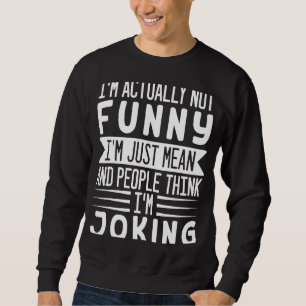 I'm Actually Not I'm Just Mean People Think I'm Jo Sweatshirt