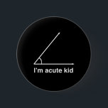 I'm Acute Kid 6 Cm Round Badge<br><div class="desc">Show off how cute AND smart your kid is with this design.</div>