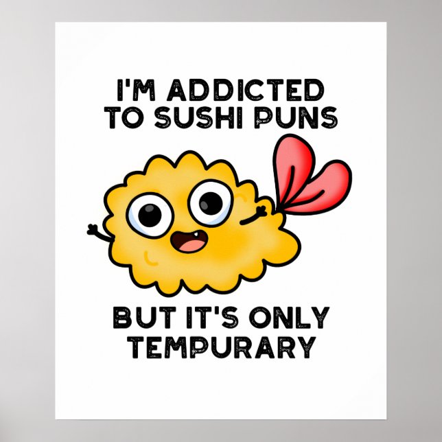 I'm Addicted To Sushi Puns But It's Only Tempurary Poster (Front)