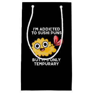 I'm Addicted To Sushi Puns But It's Only Tempurary Small Gift Bag