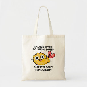 I'm Addicted To Sushi Puns But It's Only Tempurary Tote Bag