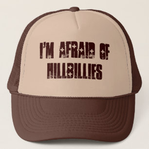 I'm afraid of hillbillies trucker hat