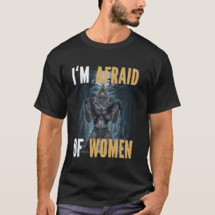 I'm Afraid Of Women Funny Alpha Werewolf Wolf Meme T-Shirt