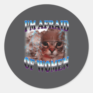 I'm Afraid Of Women Funny Saying Humor Cat Meme Classic Round Sticker
