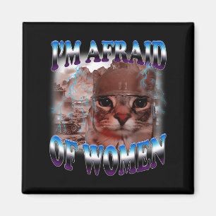 I'm Afraid Of Women Funny Saying Humor Cat Meme Magnet