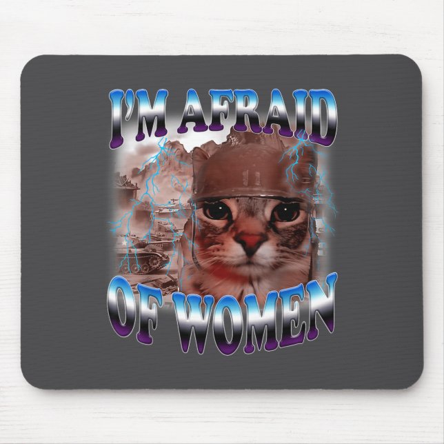 I'm Afraid Of Women Funny Saying Humor Cat Meme  Mouse Pad (Front)