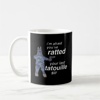 I'M Afraid You'Ve Ratted Your Last Tatouille Sir Coffee Mug