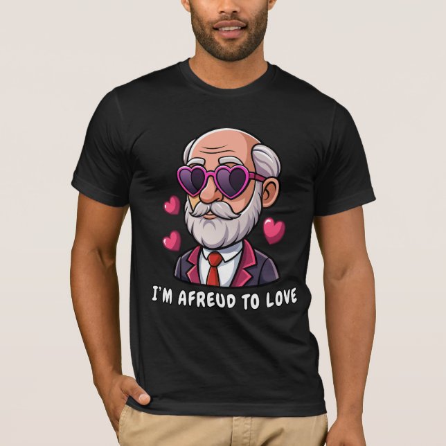 I'm afreud to love T-Shirt (Front)