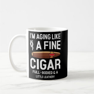 I'm Aging Like A Fine Cigar Funny Cigar Smoker  Coffee Mug