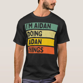 Im Aidan Doing Aidan Things Funny Personalised Quo T-Shirt