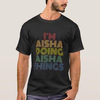 I'M Aisha Doing Aisha Things Personalised Name T-Shirt