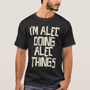 I'm Alec doing Alec things T-Shirt