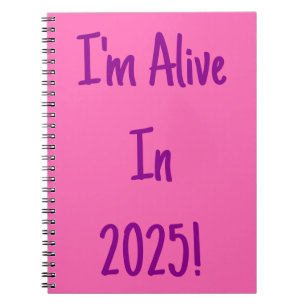 I'm Alive In 2025! Magenta and Hot Pink Notebook
