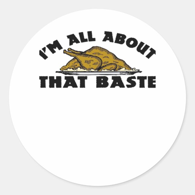 I'm All About That Baste! Classic Classic Round Sticker (Front)