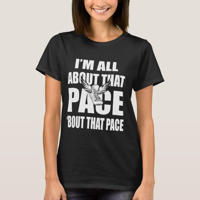 I'm All About That Pace Funny running Quotes for M T-Shirt (Front)