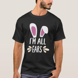 I'm All Ears Bunny Easter Egg Bunny  Easter Egg Bu T-Shirt