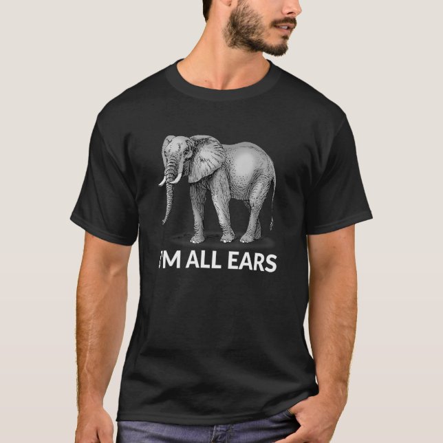 Im All Ears  Elephant T-Shirt (Front)