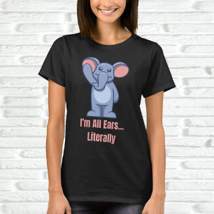 I'm All Ears... Literally T-Shirt