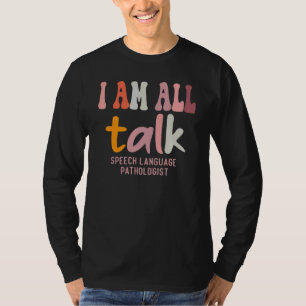 I'm All Talk SLP Speech Language Pathologist Ther T-Shirt