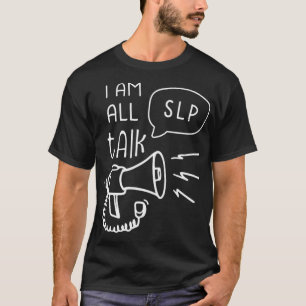Im All Talk Speech Language Pathologist Funny SL T-Shirt
