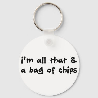 I'm All That and a Bag of Chips Item Key Ring