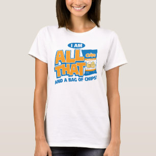 I'm All That And A Bag Of Chips T-Shirt