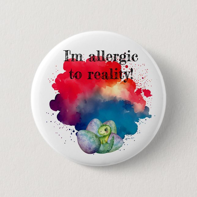 I'm allergic to reality-dino pin/  6 cm round badge (Front)