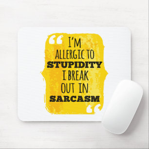 I'm Allergic to Stupidity I Break Out In Sarcasm Mouse Pad
