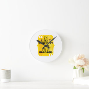 I'm Allergic to Stupidity I Break Out In Sarcasm Round Clock