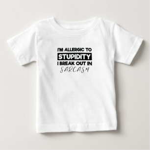 I'm Allergic to Stupidity I Breakout in Sarcasm Baby T-Shirt