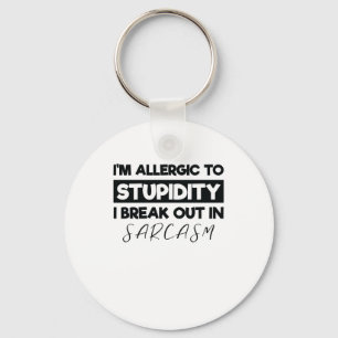 I'm Allergic to Stupidity I Breakout in Sarcasm Key Ring