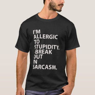 I'm Allergic To Stupidity. Shirt