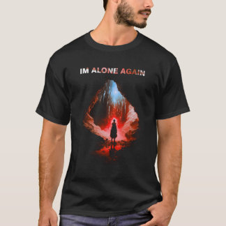 Im Alone Again Person Standing Middle Cave Alone T-Shirt